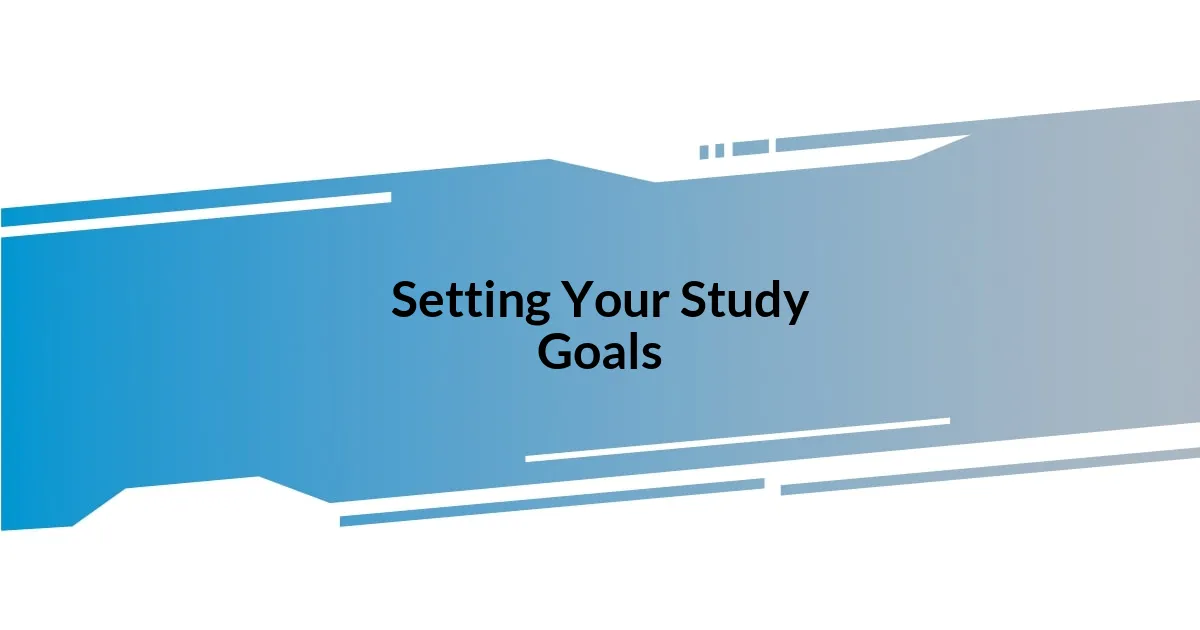 Setting Your Study Goals