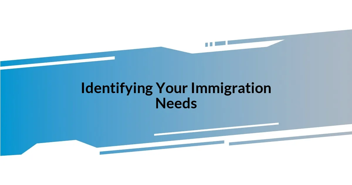 Identifying Your Immigration Needs