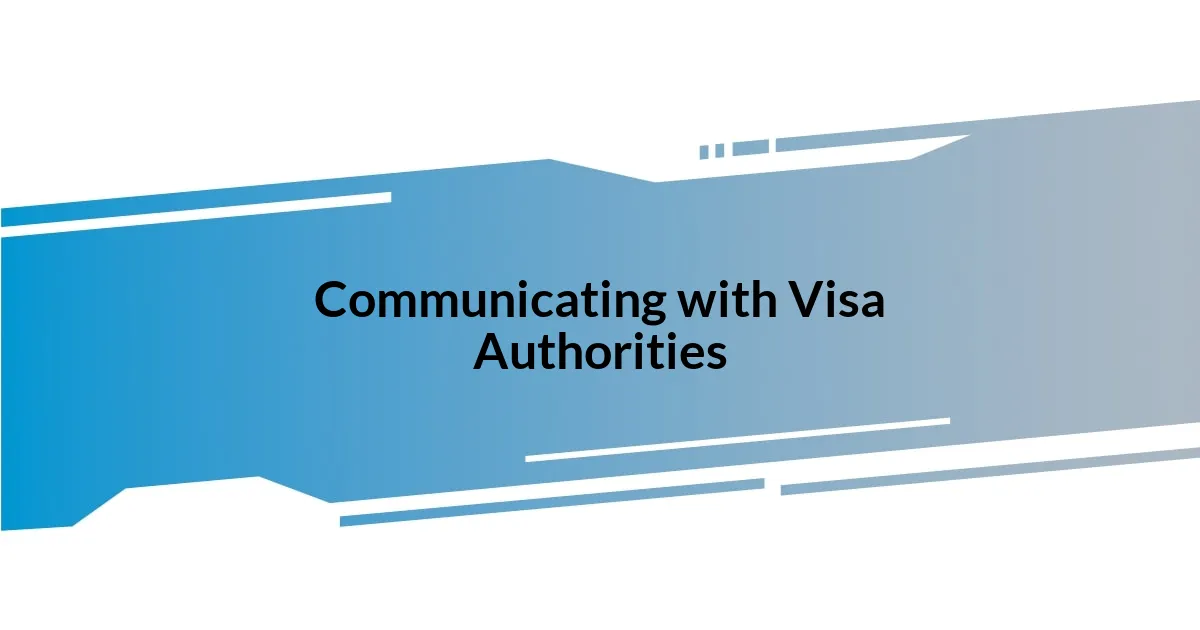 Communicating with Visa Authorities