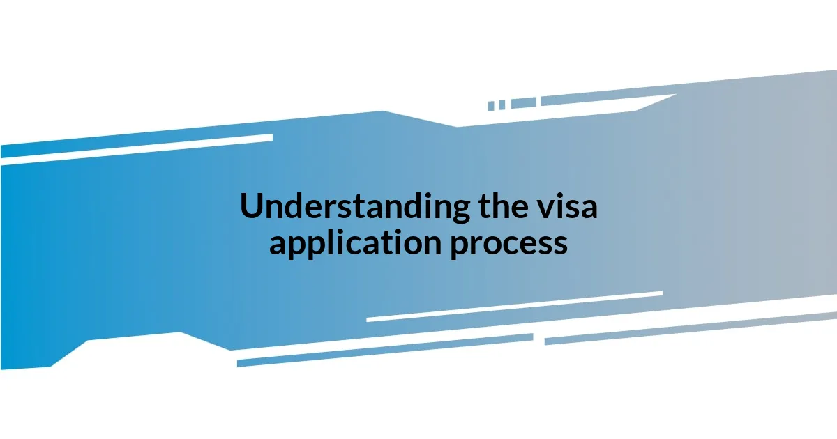 Understanding the visa application process