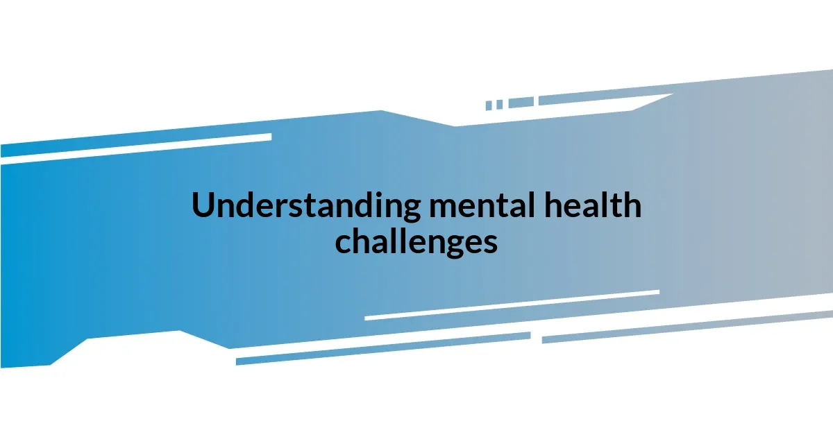 Understanding mental health challenges