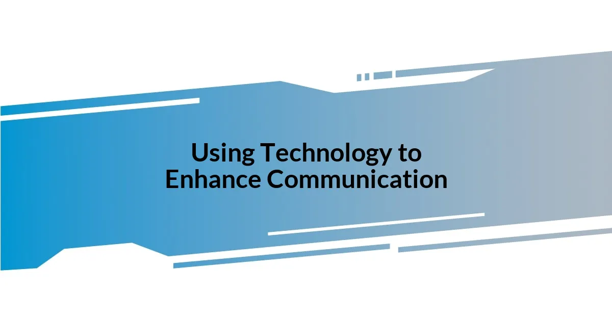 Using Technology to Enhance Communication