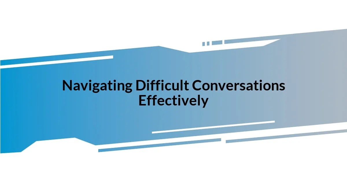 Navigating Difficult Conversations Effectively