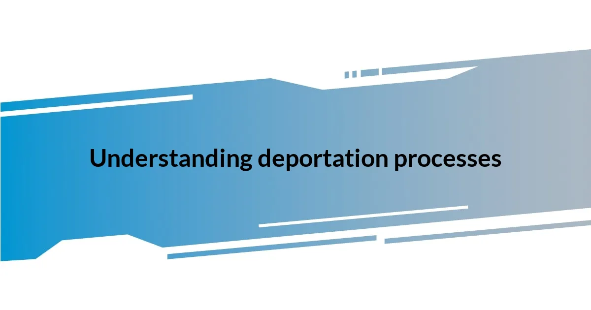 Understanding deportation processes