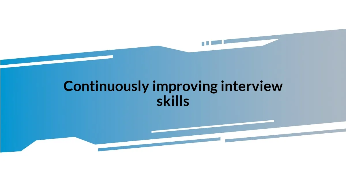 Continuously improving interview skills